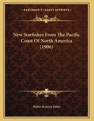 New Starfishes from the Pacific Coast of North America (1906) - Fisher, Walter Kenrick