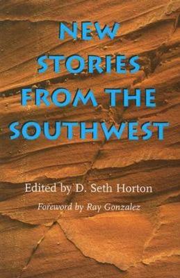 New Stories from the Southwest - Gonzalez, Ray (Foreword by), and Horton, D Seth (Editor)