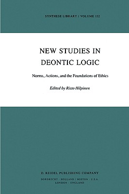 New Studies in Deontic Logic: Norms, Actions, and the Foundations of Ethics - Hilpinen, R (Editor)