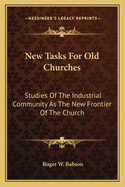 New Tasks for Old Churches: Studies of the Industrial Community as the New Frontier of the Church