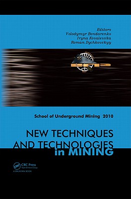New Techniques and Technologies in Mining: Proceedings of the School of Underground Mining, Dnipropetrovs'k/Yalta, Ukraine, 12-18 September 2010 - Bondarenko, Volodymyr (Editor), and Kovalevska, Irina (Editor), and Dychkovskiy, Roman (Editor)
