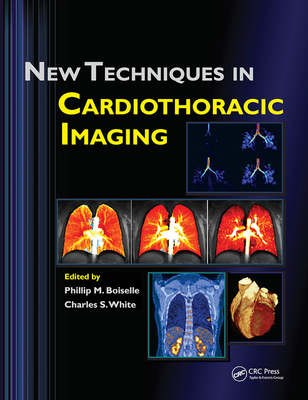 New Techniques in Cardiothoracic Imaging - Boiselle, Phillip M. (Editor), and White, Charles S. (Editor)