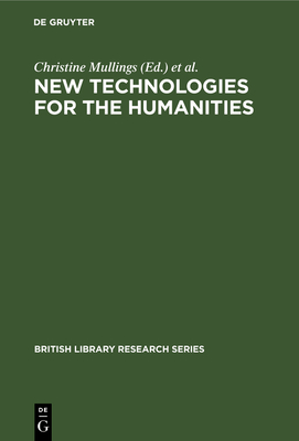 New Technologies for the Humanities - Mullings, Christine (Editor), and Kenna, Stephanie (Editor), and Deegan, Marilyn (Editor)