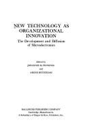 New Technology as Organizational Innovation: The Development and Diffusion of Microelectronics