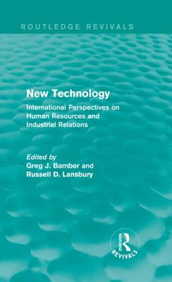 New Technology (Routledge Revivals): International Perspectives on Human Resources and Industrial Relations - Bamber, Greg J. (Editor), and Lansbury, Russell D. (Editor)