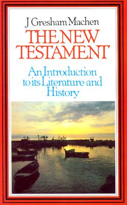 New Testament: An Introduction - Machem, J Gresham, and Machen, J Gresham