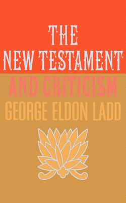 New Testament and Criticism - Ladd, George Eldon