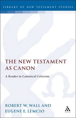 New Testament as Canon: A Reader in Canonical Criticism - Wall, Robert W (Editor), and Lemcio, Eugene E (Editor)