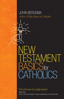 New Testament Basics for Catholics - Bergsma, John