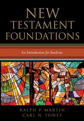 New Testament Foundations: An Introduction for Students - Martin, Ralph P, and Toney, Carl N