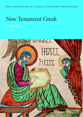 New Testament Greek: A Reader - Joint Association of Classical Teachers