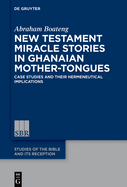 New Testament Miracle Stories in Ghanaian Mother-Tongues: Case Studies and Their Hermeneutical Implications