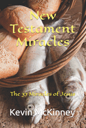 New Testament Miracles: The 37 Miracles of Jesus