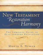 New Testament Restoration Harmony: A Complete Guide to Acts Through Revelation