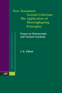 New Testament Textual Criticism: The Application of Thoroughgoing Principles, Essays on Manuscripts and Textual Variation