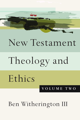 New Testament Theology and Ethics: Volume 2 - Witherington III, Ben