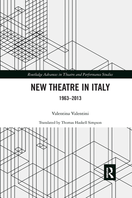 New Theatre in Italy: 1963-2013 - Valentini, Valentina, and Simpson, Thomas Haskell (Translated by)