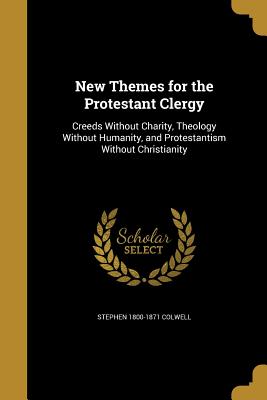 New Themes for the Protestant Clergy - Colwell, Stephen 1800-1871