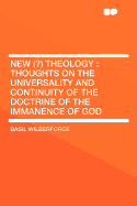 New Theology: Thoughts on the Universality and Continuity of the Doctrine of the Immanence of God (Classic Reprint)