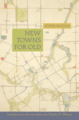 New Towns for Old - Nolen, John, and Warren, Charles D (Introduction by)