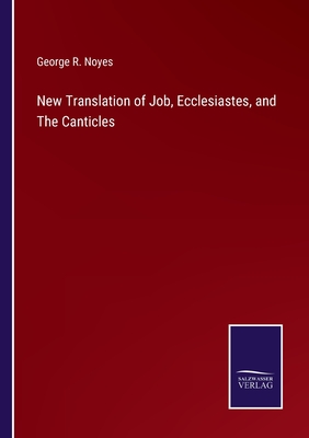 New Translation of Job, Ecclesiastes, and The Canticles - Noyes, George R