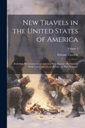 New Travels in the United States of America: Including the Commerce of America With Europe; Particularly With France and Great Britain; in Two Volumes; Volume 1