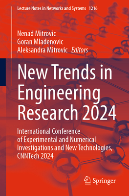 New Trends in Engineering Research 2024: International Conference of Experimental and Numerical Investigations and New Technologies, CNNTech 2024 - Mitrovic, Nenad (Editor), and Mladenovic, Goran (Editor), and Mitrovic, Aleksandra (Editor)