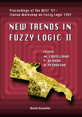 New Trends in Fuzzy Logic II - Proceedings of the Wilf '97 - Second Italian Workshop on Fuzzy Logic 1997 - Petrosino, Alfredo (Editor), and Blonda, Palma (Editor), and Castellano, Marcello (Editor)