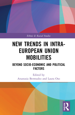 New Trends in Intra-European Union Mobilities: Beyond Socio-Economic and Political Factors - Bermudez, Anastasia (Editor), and Oso, Laura (Editor)