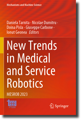 New Trends in Medical and Service Robotics: MESROB 2023 - Tarnita, Daniela (Editor), and Dumitru, Nicolae (Editor), and Pisla, Doina (Editor)