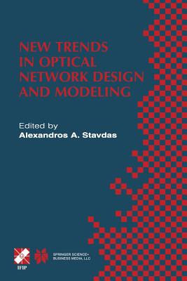 New Trends in Optical Network Design and Modeling: Ifip Tc6 Fourth Working Conference on Optical Network Design and Modeling February 7-8, 2000, Athens, Greece - Stavdas, Alexandros A (Editor)