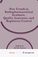 New Trends in Radiopharmaceutical Synthesis, Quality Assurance, and Regulatory Control - Emran, Ali M