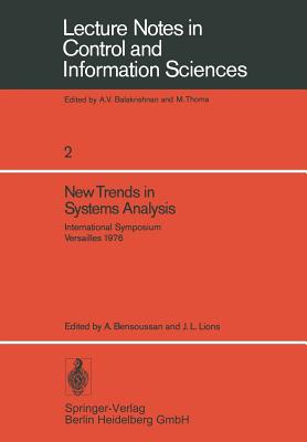 New Trends in Systems Analysis: International Symposium, Versailles, Decembre 13-17, 1976. Iria Laboria, Institut de Recherche d'Informatique Et d'Automatique, Rocquencourt -- France - Bensoussan, A (Editor), and Lions, J L (Editor)