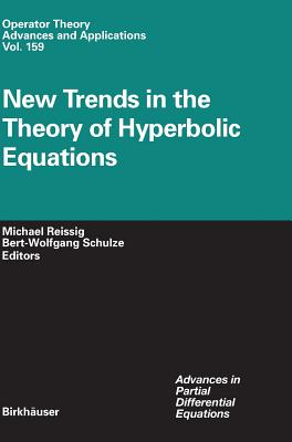 New Trends in the Theory of Hyperbolic Equations - Reissig, Michael (Editor), and Schulze, Bert-Wolfgang (Editor)