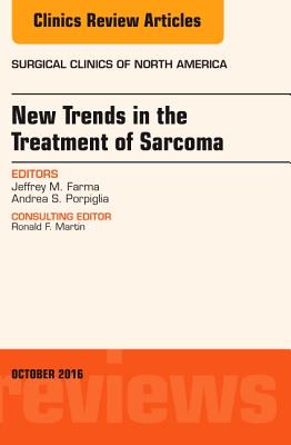 New Trends in the Treatment of Sarcoma: An Issue of Surgical Clinics of North America - Farma, Jeffrey M., and Porpiglia, Andrea S.