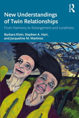 New Understandings of Twin Relationships: From Harmony to Estrangement and Loneliness - Klein, Barbara, and Hart, Stephen A., and Martinez, Jacqueline M.