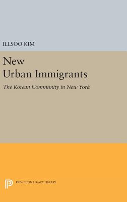 New Urban Immigrants: The Korean Community in New York - Kim, Illsoo