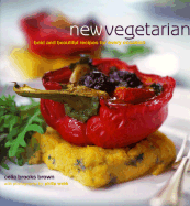 New Vegetarian: Bold and Beautiful Recipes for Every Occasion - Brown, Celia Brooks, and Noraika, Jane, and Webb, Philip (Photographer)