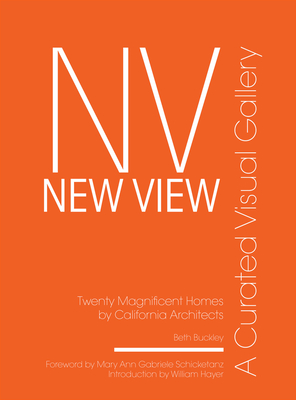 New View: A Curated Visual Gallery: Twenty Magnificent Homes by California Architects - Buckley, Beth Benton