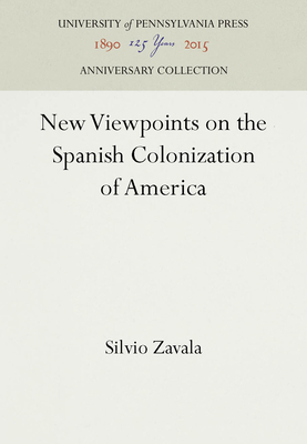 New Viewpoints on the Spanish Colonization of America - Zavala, Silvio