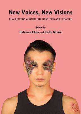 New Voices, New Visions: Challenging Australian Identities and Legacies - Elder, Catriona (Editor), and Moore, Keith (Editor)