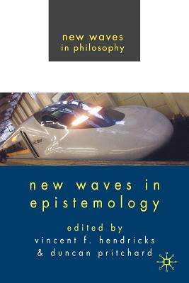 New Waves in Epistemology - Pritchard, D (Editor), and Hendricks, Vincent F (Editor)