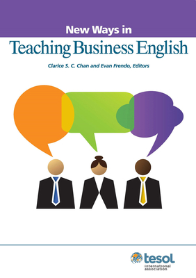 New Ways in Teaching Business English - Chan, Clarice (Editor), and Frendo, Evan (Editor)