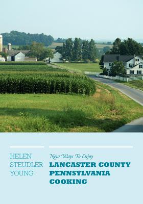 New Ways To Enjoy Lancaster County Pennsylvania Cooking - Young, Helen Steudler