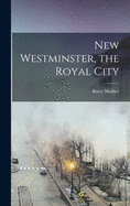 New Westminster, the Royal City