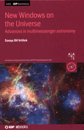 New Windows on the Universe: Advances in multimessenger astronomy