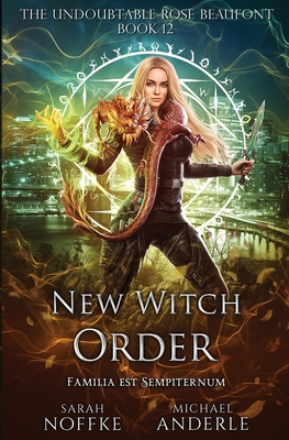 New Witch Order: The Undoubtable Rose Beaufont Book 12 - Noffke, Sarah, and Anderle, Michael