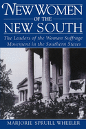 New Women of the New South: The Leaders of the Woman Suffrage Movement in the Southern States