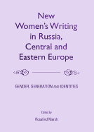 New Women's Writing in Russia, Central and Eastern Europe: Gender, Generation and Identities