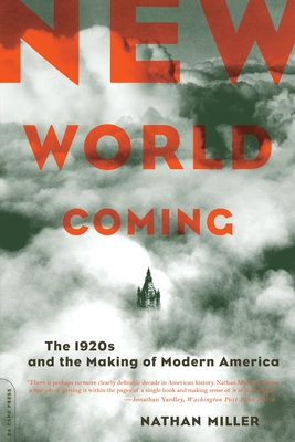 New World Coming: The 1920s and the Making of Modern America - Miller, Nathan